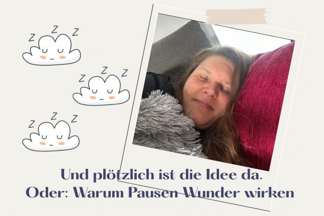 Und plötzlich ist die Idee da - Oder: Warum Pausen Wunder wirken