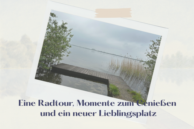 Eine Radtour und Momente zum Genießen