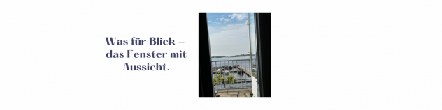 Was für ein Ausblick - mein Fenster mit Aussicht.