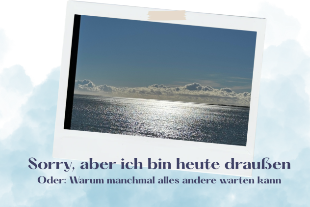 Warum manchmal alles andere warten kann